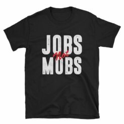 jobs not mobs t-shirt