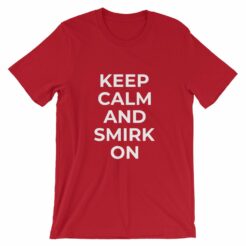 Keep Calm and Smirk On Funny Red T-Shirt