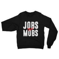jobs not mobs sweatshirt