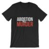 Abortion Is Murder Black T-Shirt
