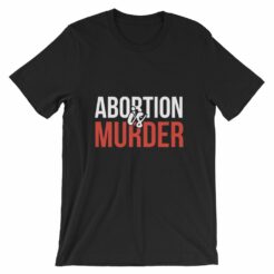 Abortion Is Murder Black T-Shirt