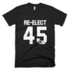 re-elect 45 premium t-shirt