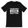 Unborn Lives Matter Anti Abortion T-Shirt