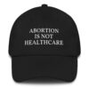 Abortion Is Not Healthcare hat