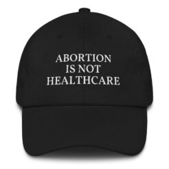 Abortion Is Not Healthcare hat