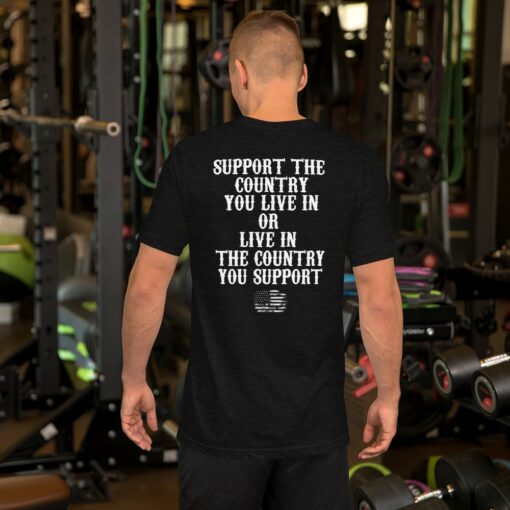 Support The Country You Live in Or Live in Country You Support T-Shirt 1