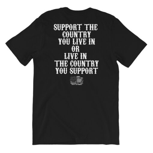 Support The Country You Live in Or Live in Country You Support T-Shirt 2