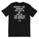 Support The Country You Live in Or Live in Country You Support T-Shirt