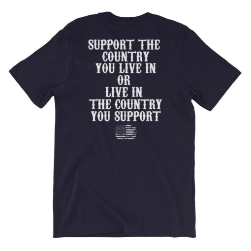Support The Country You Live in Or Live in Country You Support T-Shirt 3