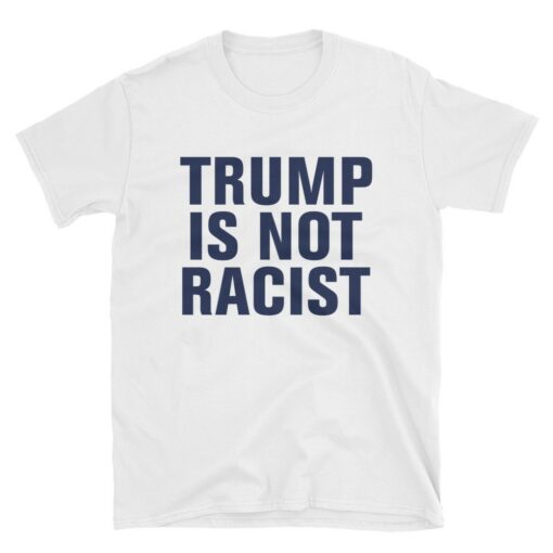 Trump is Not Racist T-Shirt 2