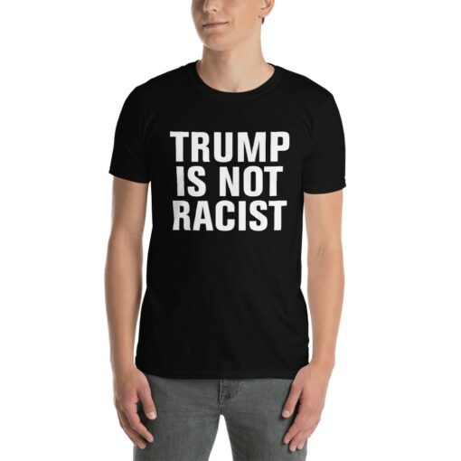 Trump is Not Racist T-Shirt 1