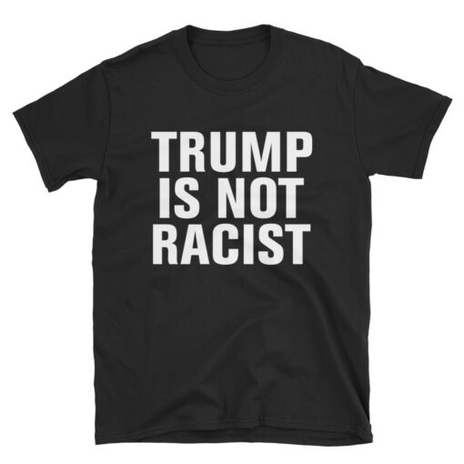 Trump is Not Racist T-Shirt 3