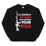 I Will Control My Guns Sweatshirt
