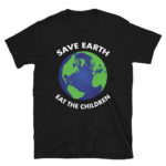 Save Earth Eat Children Funny T-Shirt