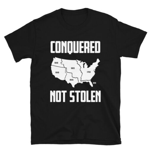 America Conquered Not Stolen T-Shirt