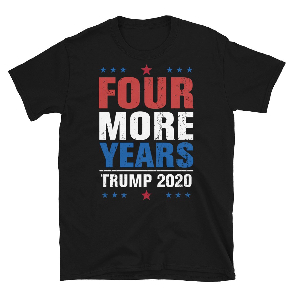 Four More Years Trump 2020 T-Shirt | Fifty Stars Apparel