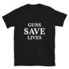 Pro 2nd Amendment Guns Save Lives T-Shirt
