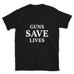 Pro 2nd Amendment Guns Save Lives T-Shirt