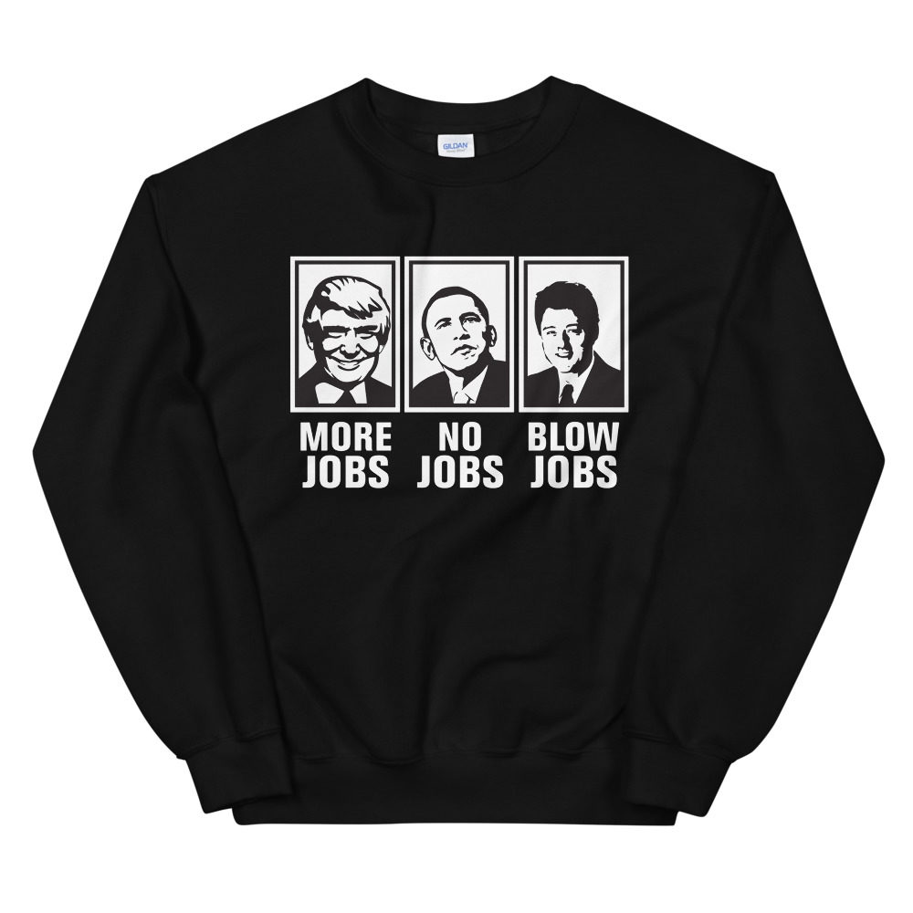 More Jobs No Jobs Blow Jobs Sweatshirt