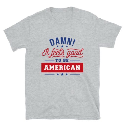 Feels Good To Be American T-Shirt