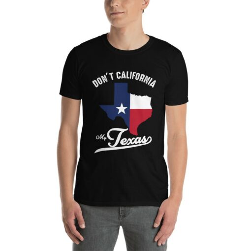 Don't California My Texas T-Shirt 3
