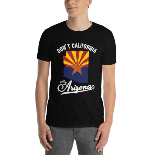 Don't California My Arizona T-Shirt 3