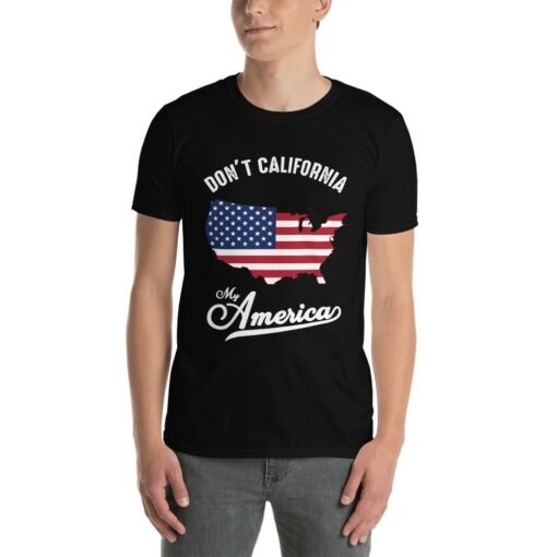 Don't California My America T-Shirt 1