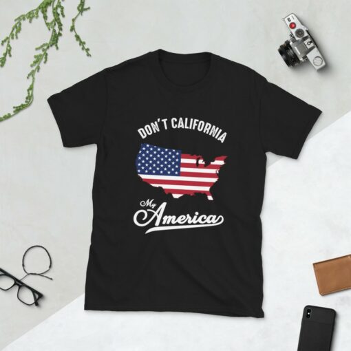 Don't California My America T-Shirt 4