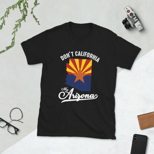 Don't California My Arizona T-Shirt 4