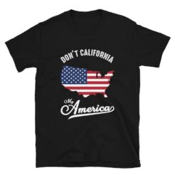 Don't California My America T-Shirt