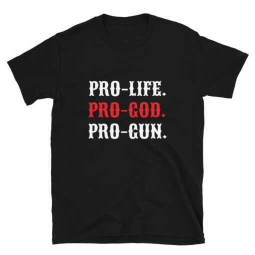 Pro-Life Pro-God Pro-Gun T-Shirt 1
